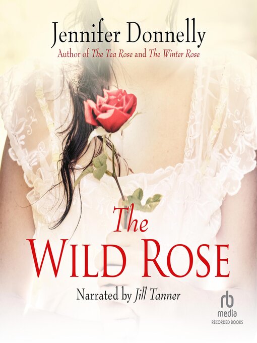 Title details for The Wild Rose by Jennifer Donnelly - Wait list